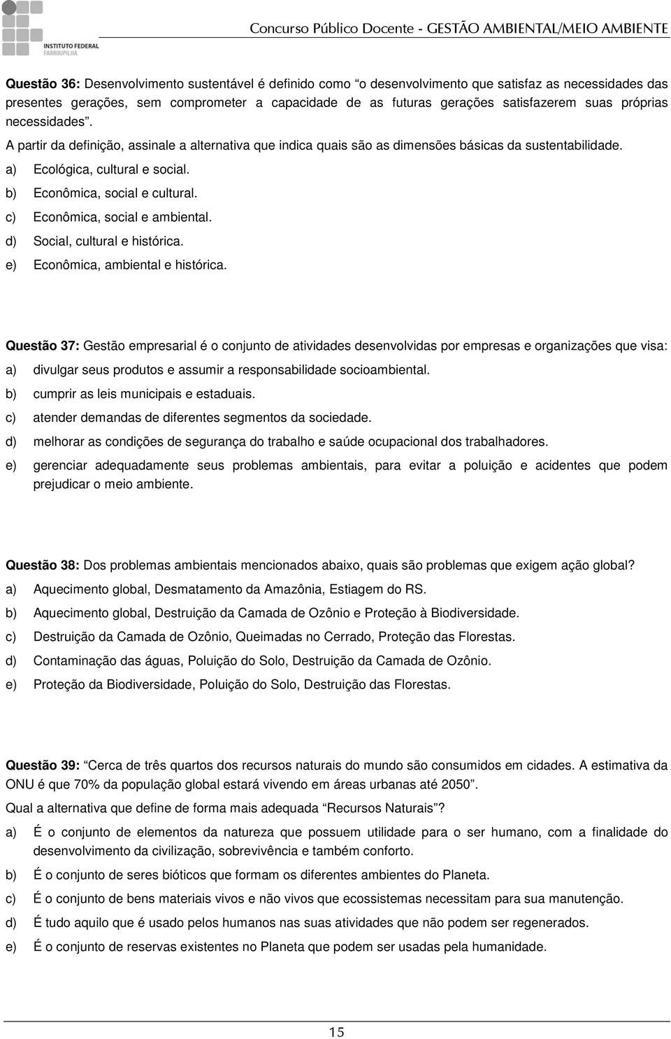 c) Econômica, social e ambiental. d) Social, cultural e histórica. e) Econômica, ambiental e histórica.