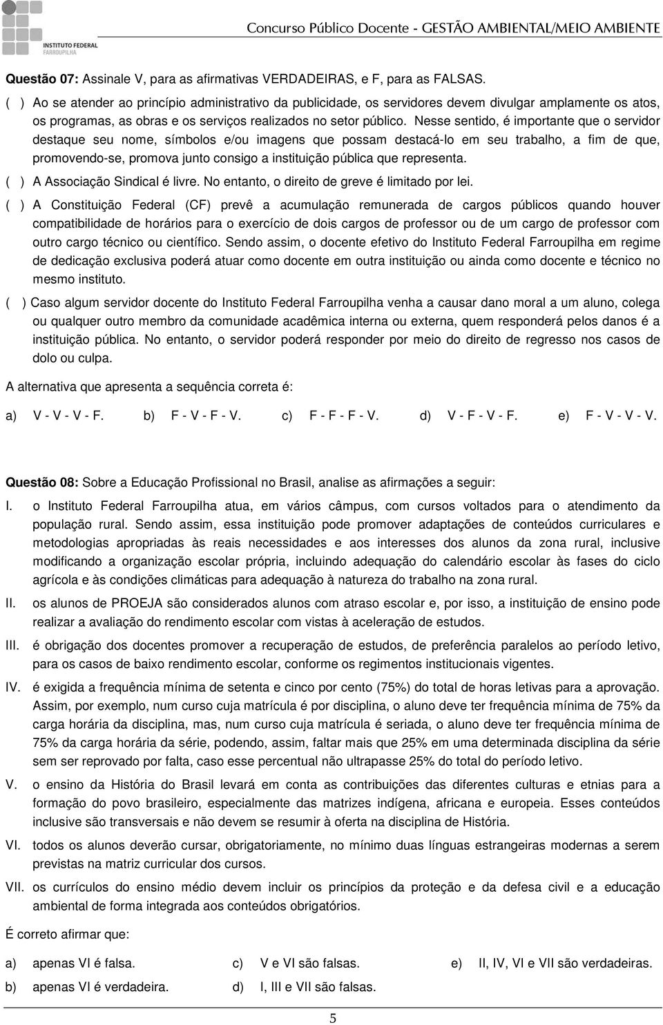 Nesse sentido, é importante que o servidor destaque seu nome, símbolos e/ou imagens que possam destacá-lo em seu trabalho, a fim de que, promovendo-se, promova junto consigo a instituição pública que