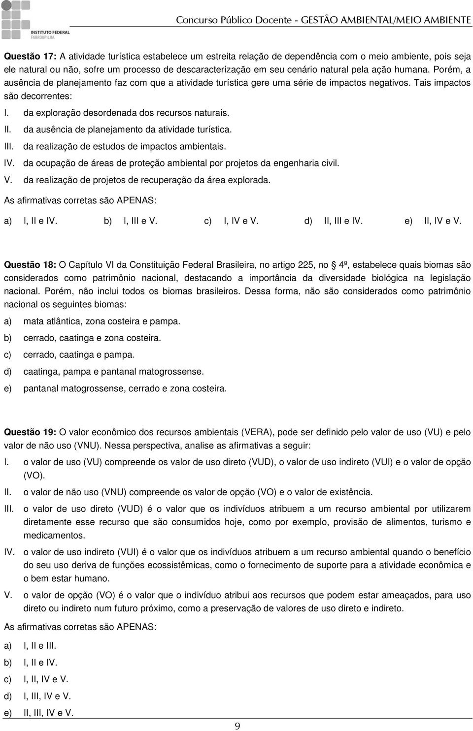 da exploração desordenada dos recursos naturais. da ausência de planejamento da atividade turística. I da realização de estudos de impactos ambientais. IV.