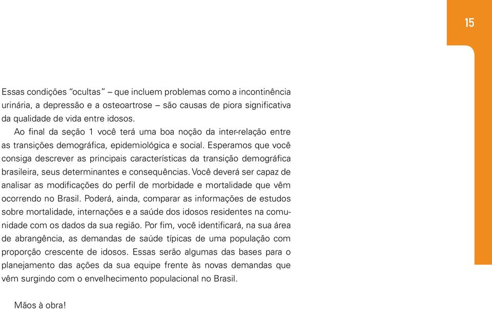 Esperamos que você consiga descrever as principais características da transição demográfica brasileira, seus determinantes e consequências.