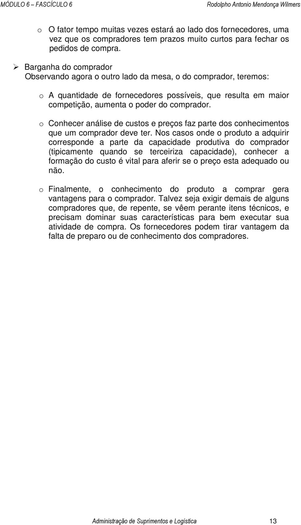 o Conhecer análise de custos e preços faz parte dos conhecimentos que um comprador deve ter.