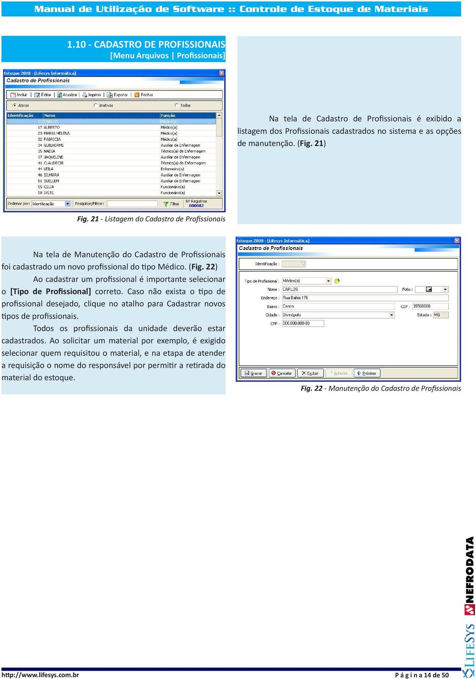 22) Ao cadastrar um profissional é importante selecionar o [Tipo de Profissional] correto.