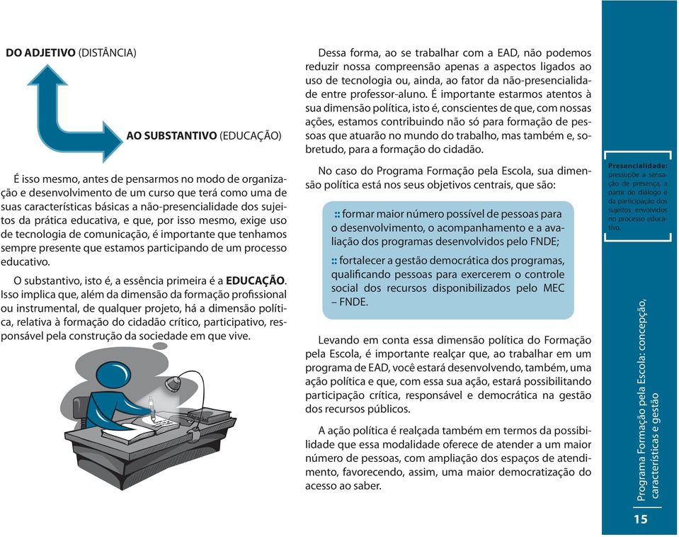 educativo. O substantivo, isto é, a essência primeira é a EDUCAÇÃO.