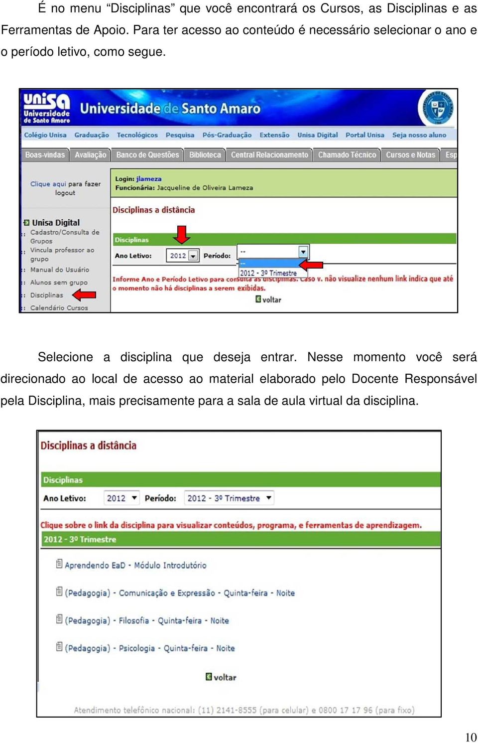 Selecione a disciplina que deseja entrar.