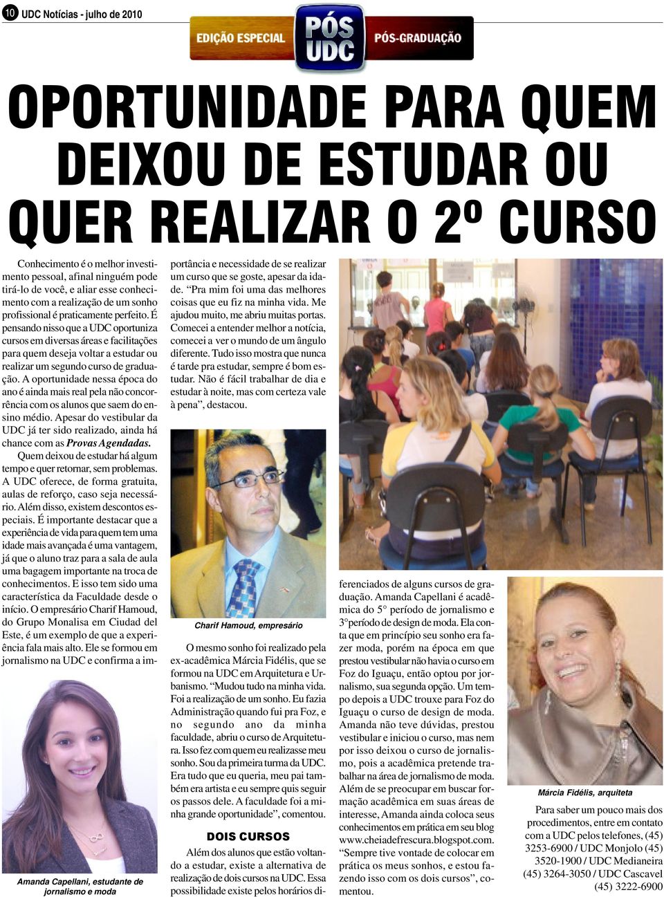 É pensando nisso que a UDC oportuniza cursos em diversas áreas e facilitações para quem deseja voltar a estudar ou realizar um segundo curso de graduação.