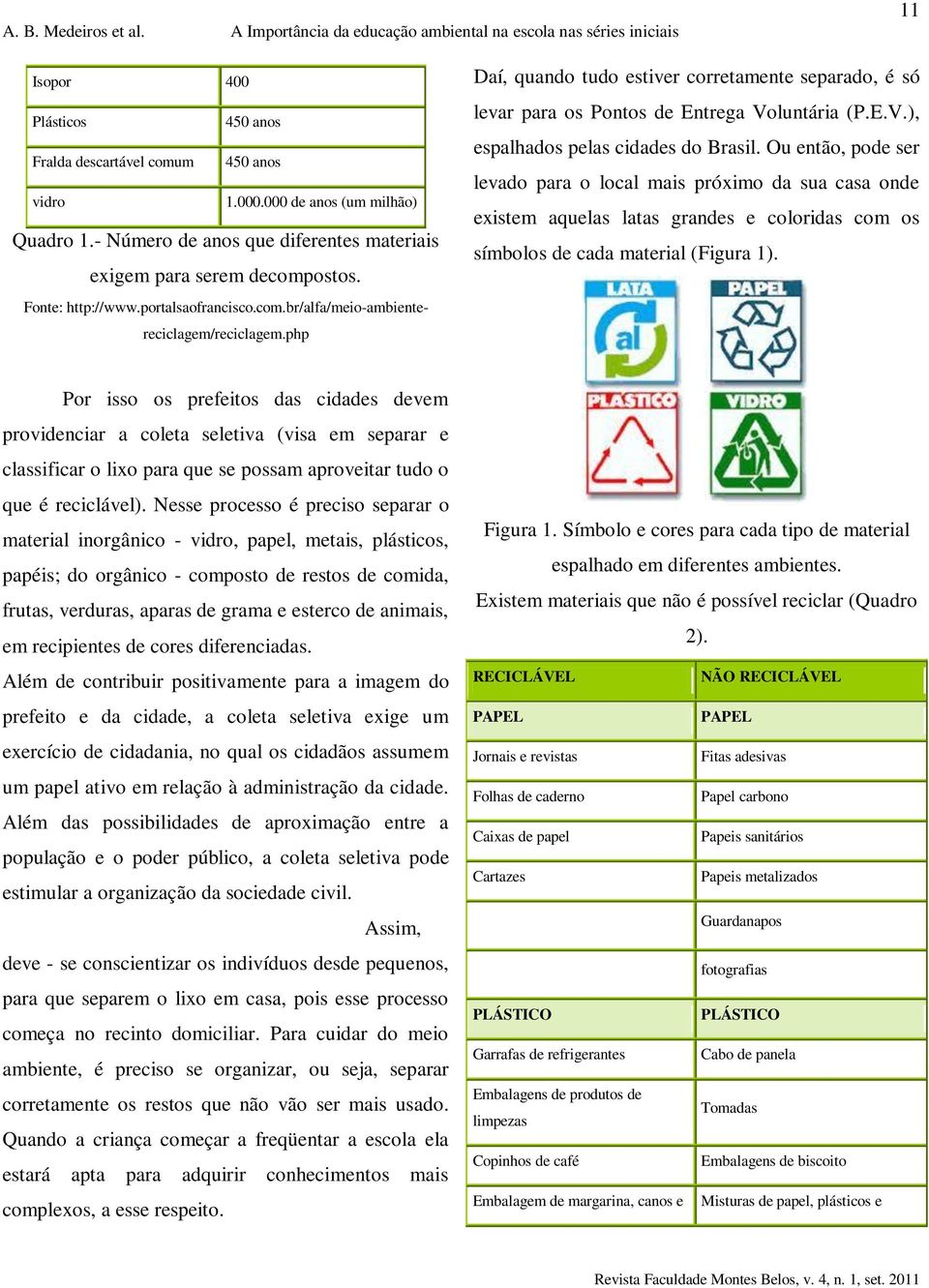 luntária (P.E.V.), espalhados pelas cidades do Brasil.