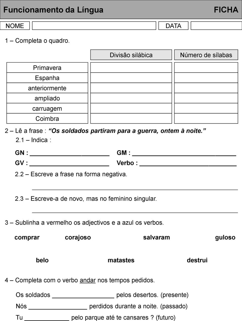 ontem à noite. 2.1 Indica : GN : GV : GM : Verbo : 2.2 Escreve a frase na forma negativa. 2.3 Escreve-a de novo, mas no feminino singular.