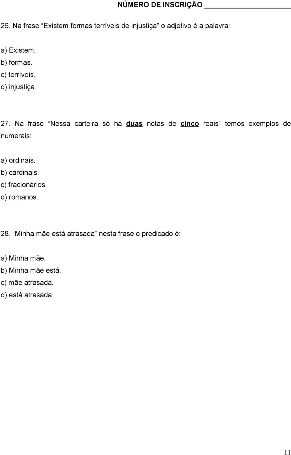 Na frase Nessa carteira só há duas notas de cinco reais temos exemplos de numerais: a) ordinais.