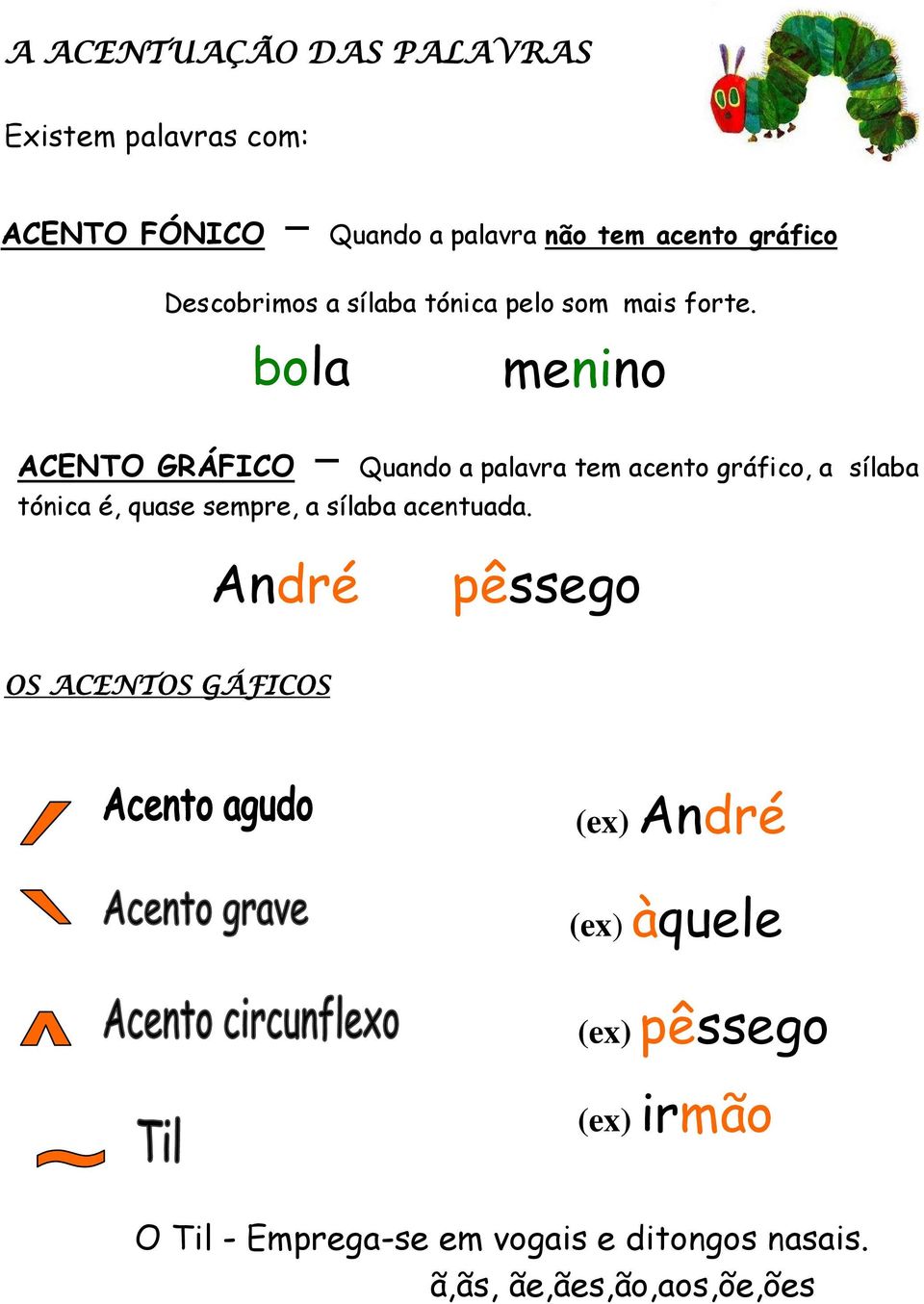 bola menino ACENTO GRÁFICO Quando a palavra tem acento gráfico, a sílaba tónica é, quase sempre, a sílaba