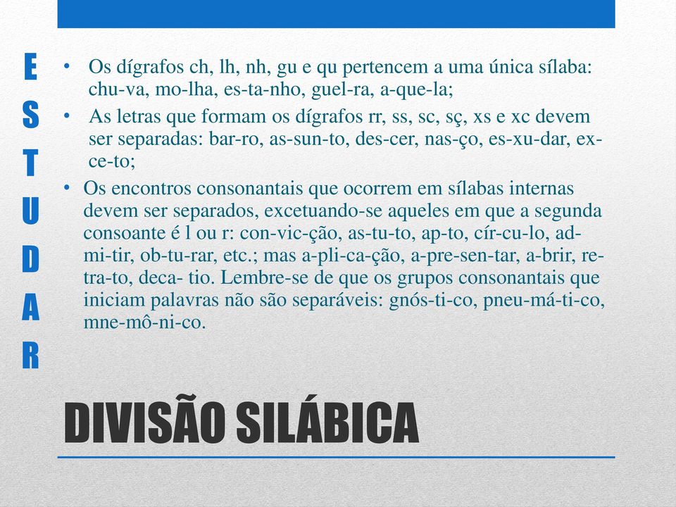 separados, excetuando-se aqueles em que a segunda consoante é l ou r: con-vic-ção, as-tu-to, ap-to, cír-cu-lo, admi-tir, ob-tu-rar, etc.