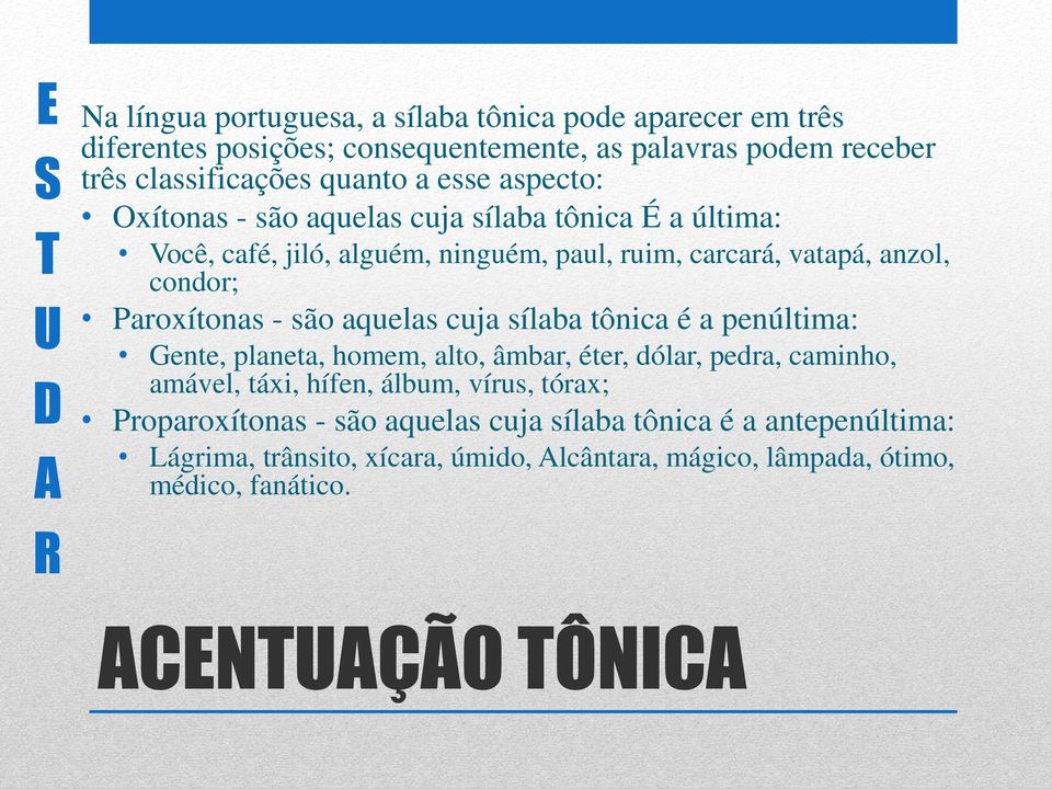 - são aquelas cuja sílaba tônica é a penúltima: Gente, planeta, homem, alto, âmbar, éter, dólar, pedra, caminho, amável, táxi, hífen, álbum, vírus, tórax;