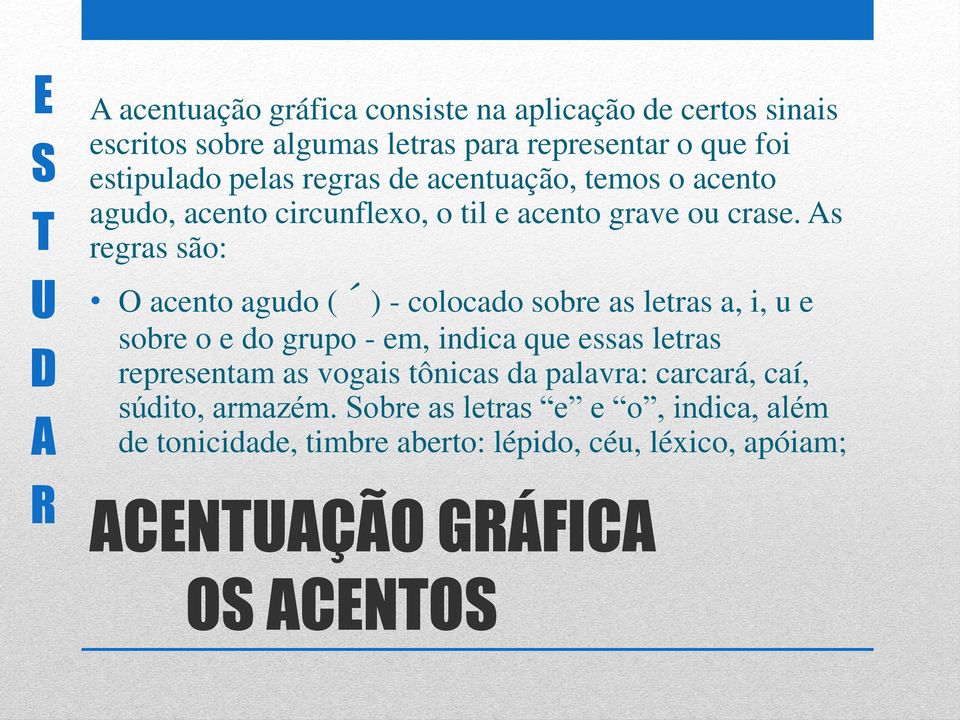 As regras são: acento agudo ( ) - colocado sobre as letras a, i, u e sobre o e do grupo - em, indica que essas letras representam as