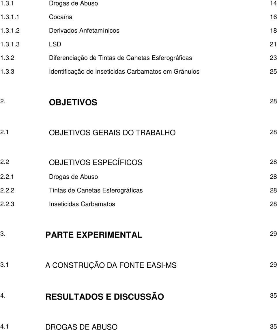 2 OBJETIVOS ESPECÍFICOS 28 2.2.1 Drogas de Abuso 28 2.2.2 Tintas de Canetas Esferográficas 28 2.2.3 Inseticidas Carbamatos 28 3.