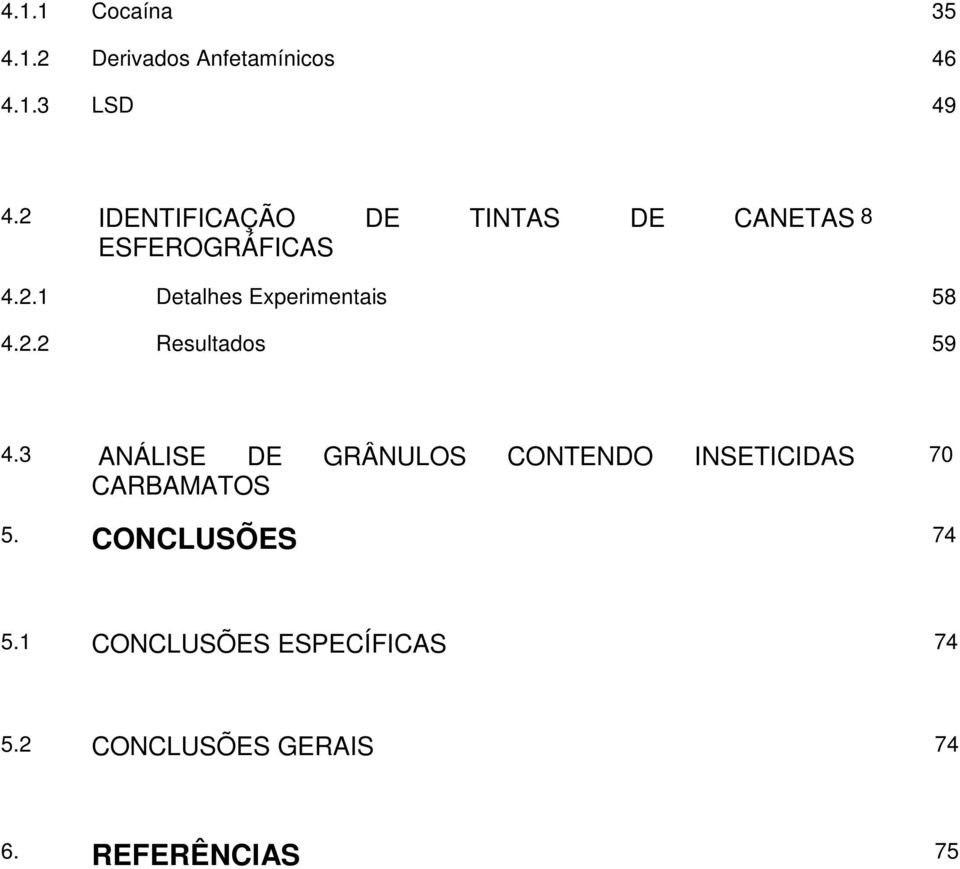 2.2 Resultados 59 4.3 ANÁLISE DE GRÂNULOS CONTENDO INSETICIDAS CARBAMATOS 70 5.