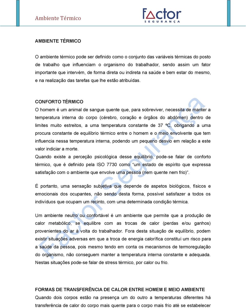 CONFORTO TÉRMICO O homem é um animal de sangue quente que, para sobreviver, necessita de manter a temperatura interna do corpo (cérebro, coração e órgãos do abdómen) dentro de limites muito