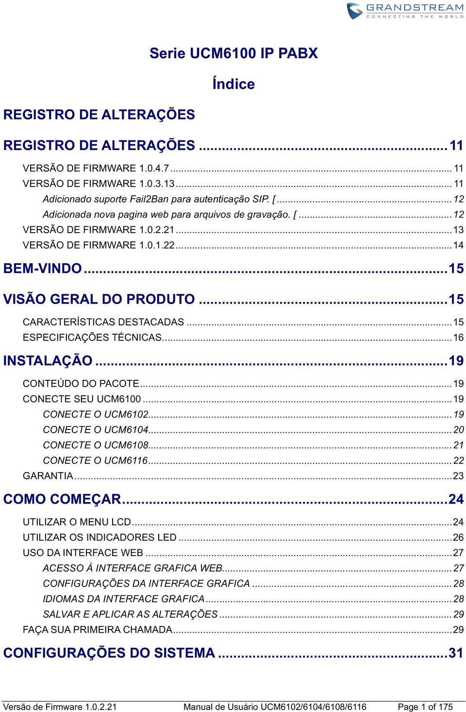 .. 15 CARACTERÍSTICAS DESTACADAS... 15 ESPECIFICAÇÕES TÉCNICAS... 16 INSTALAÇÃO... 19 CONTEÚDO DO PACOTE... 19 CONECTE SEU UCM6100... 19 CONECTE O UCM6102... 19 CONECTE O UCM6104.