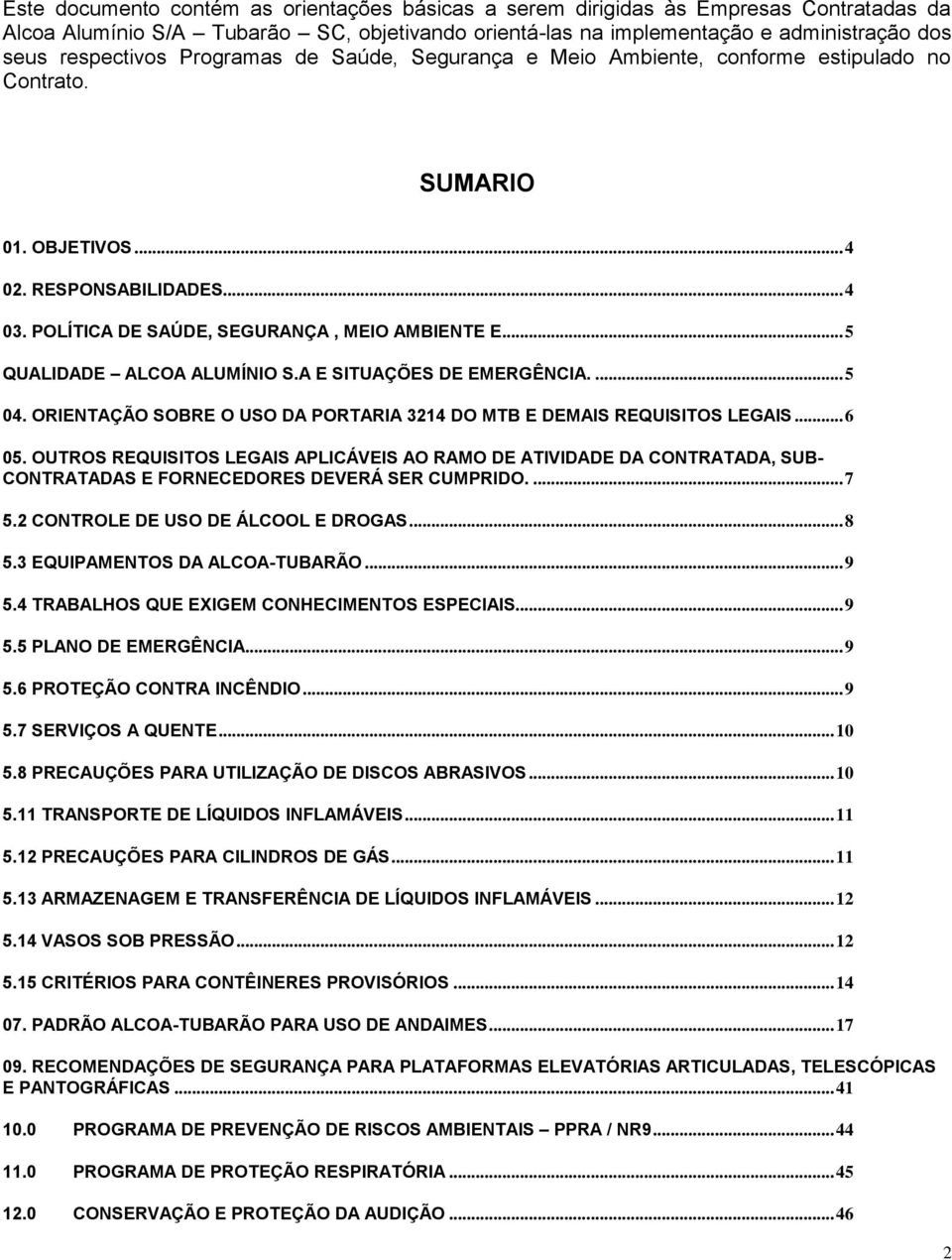 .. 5 QUALIDADE ALCOA ALUMÍNIO S.A E SITUAÇÕES DE EMERGÊNCIA.... 5 04. ORIENTAÇÃO SOBRE O USO DA PORTARIA 3214 DO MTB E DEMAIS REQUISITOS LEGAIS... 6 05.