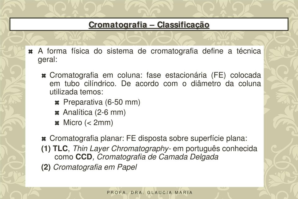 De acordo com o diâmetro da coluna utilizada temos: Preparativa (6-50 mm) Analítica (2-6 mm) Micro (< 2mm)