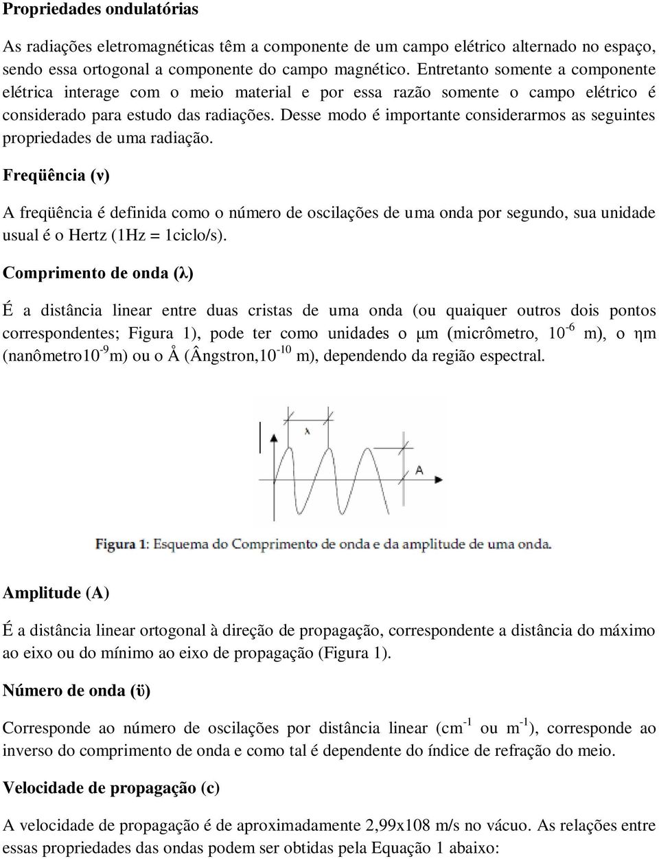 Desse modo é importante considerarmos as seguintes propriedades de uma radiação.