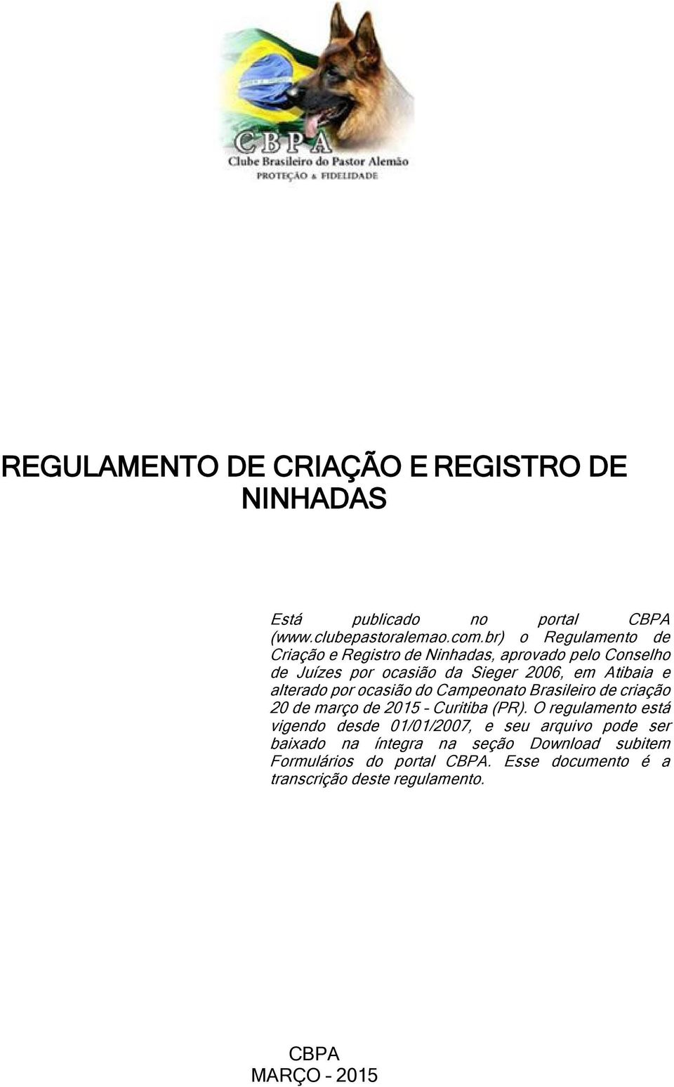 alterado por ocasião do Campeonato Brasileiro de criação 20 de março de 2015 Curitiba (PR).