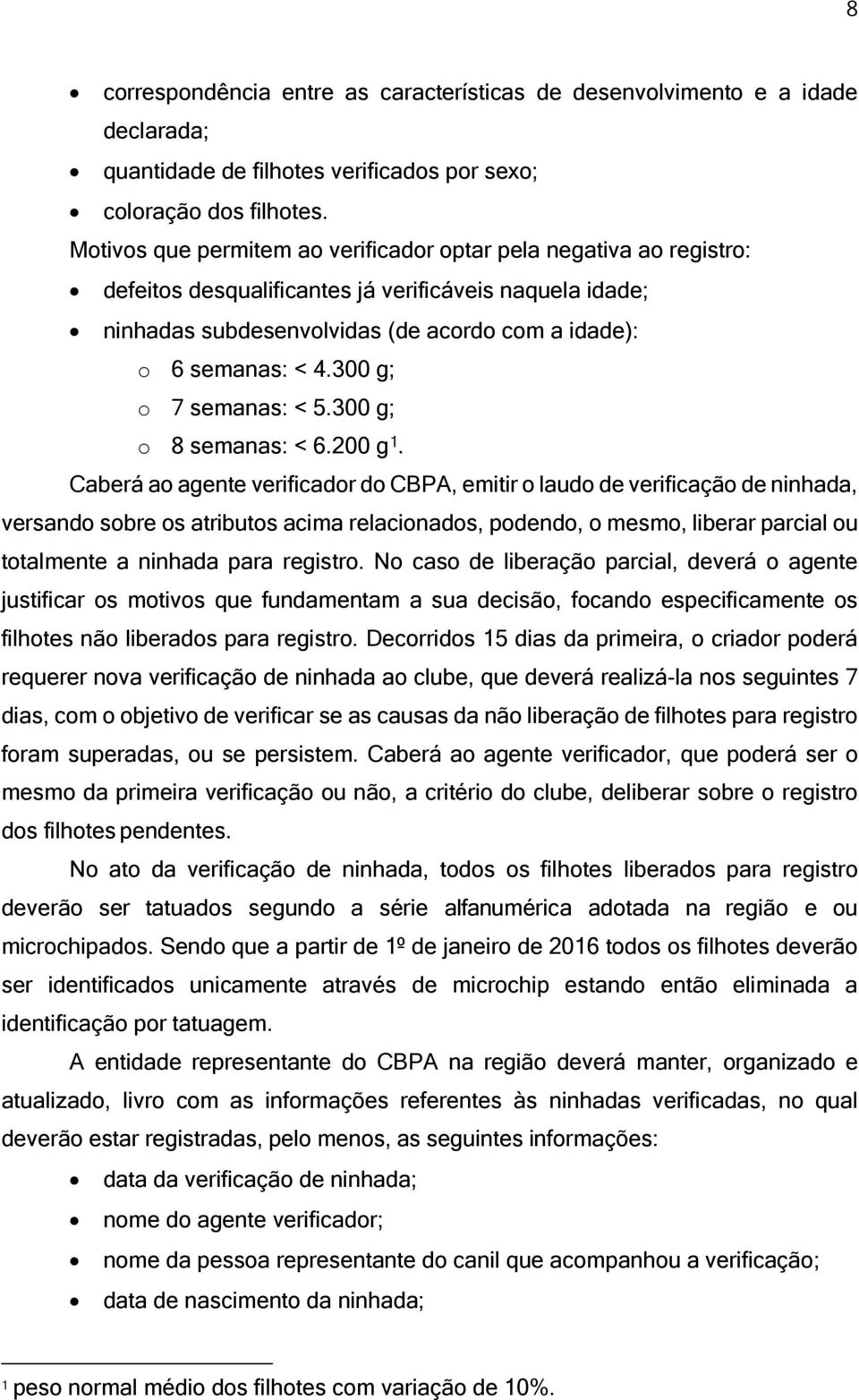 300 g; o 7 semanas: < 5.300 g; o 8 semanas: < 6.200 g 1.