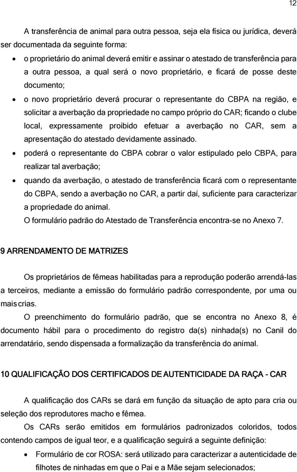 no campo próprio do CAR; ficando o clube local, expressamente proibido efetuar a averbação no CAR, sem a apresentação do atestado devidamente assinado.