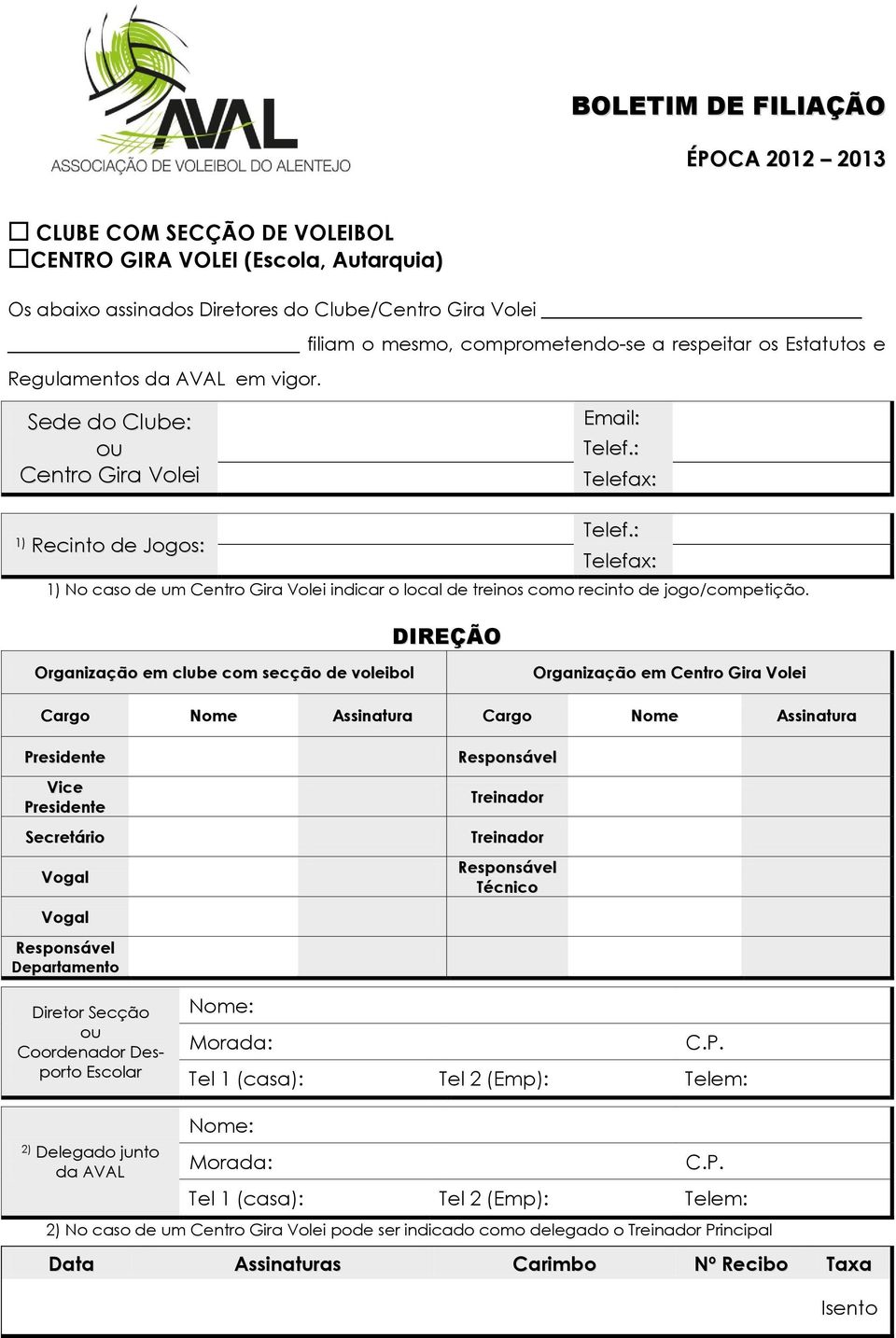 : 1) Recinto de Jogos: Telefax: 1) No caso de um Centro Gira Volei indicar o local de treinos como recinto de jogo/competição.