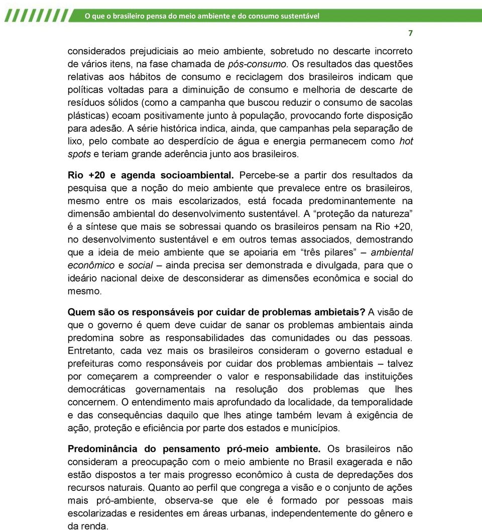 campanha que buscou reduzir o consumo de sacolas plásticas) ecoam positivamente junto à população, provocando forte disposição para adesão.