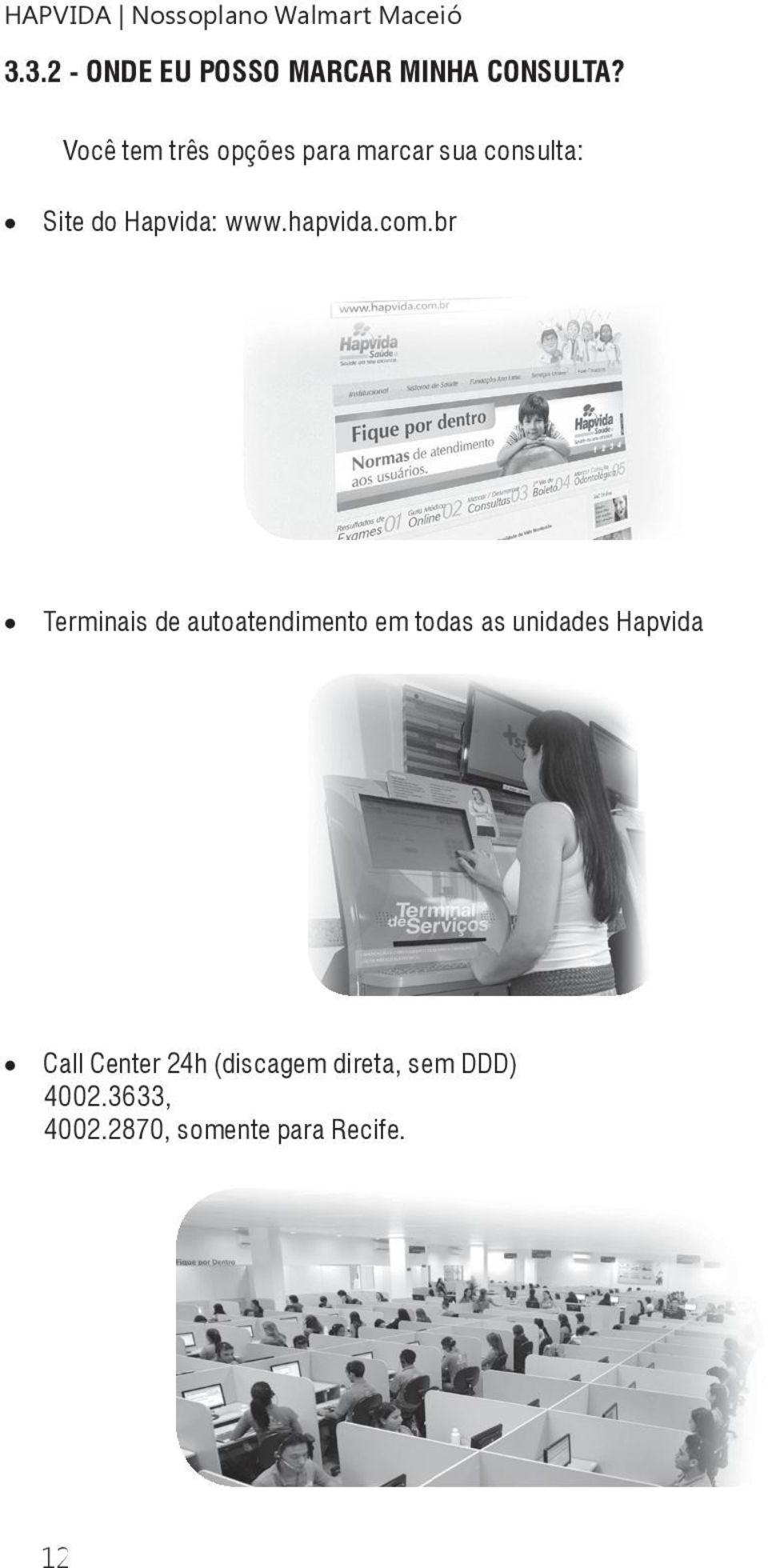 com.br Terminais de autoatendimento em todas as unidades Hapvida Call Center