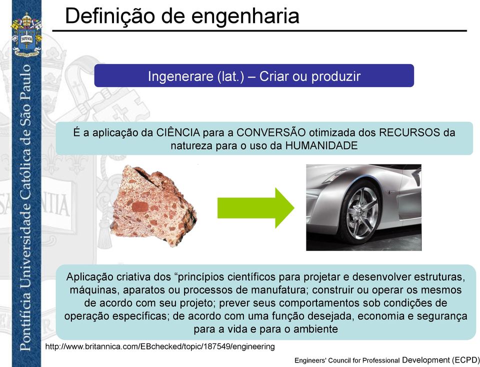 princípios científicos para projetar e desenvolver estruturas, máquinas, aparatos ou processos de manufatura; construir ou operar os mesmos de acordo com