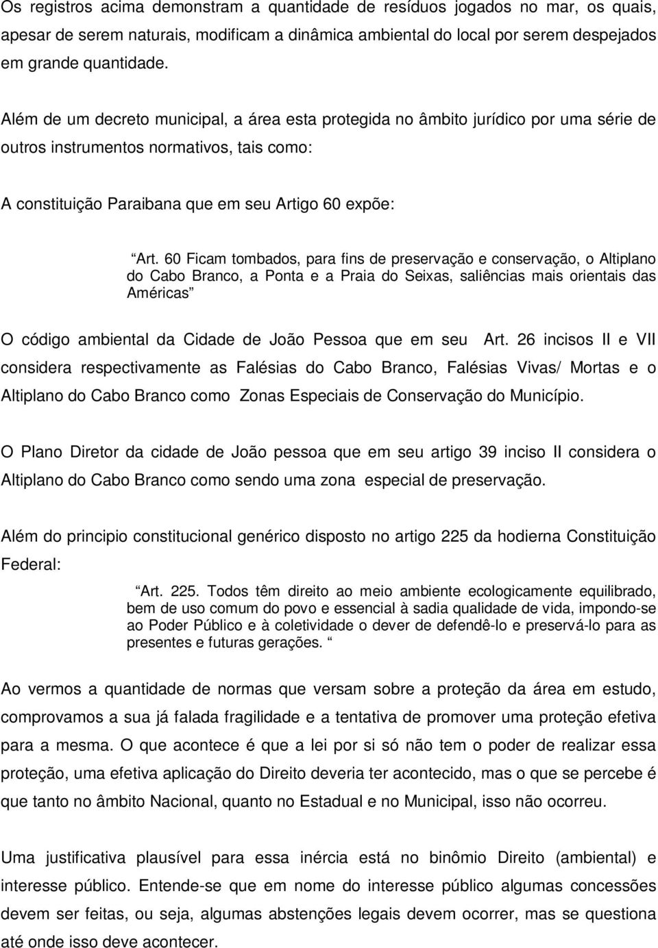 60 Ficam tombados, para fins de preservação e conservação, o Altiplano do Cabo Branco, a Ponta e a Praia do Seixas, saliências mais orientais das Américas O código ambiental da Cidade de João Pessoa