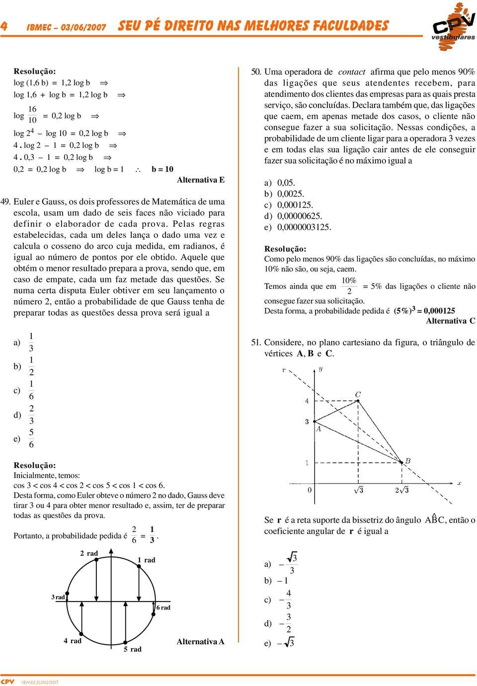 Euler e Gauss, os dois professores de Matemática de uma escola, usam um dado de seis faces não viciado para definir o elaborador de cada prova.