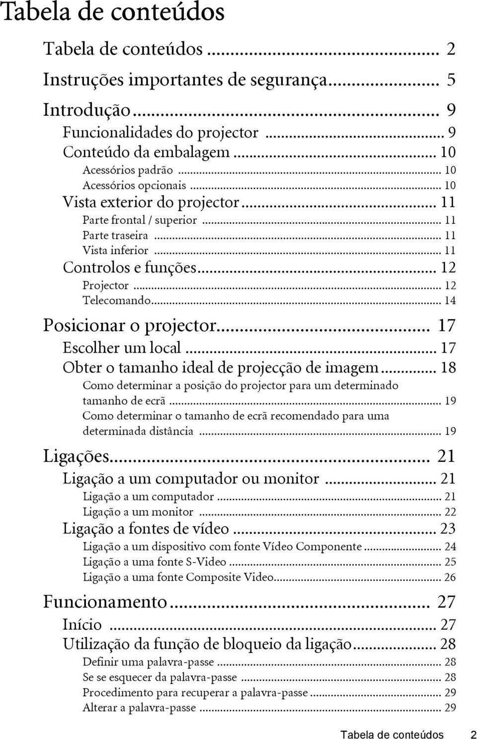 .. 14 Posicionar o projector... 17 Escolher um local... 17 Obter o tamanho ideal de projecção de imagem... 18 Como determinar a posição do projector para um determinado tamanho de ecrã.