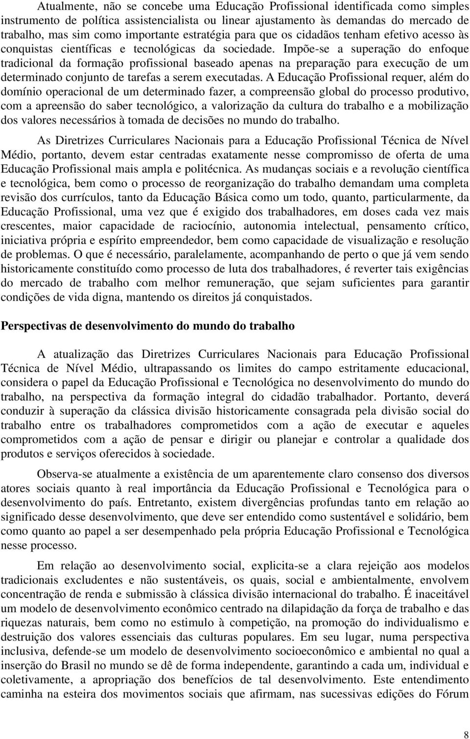 Impõe-se a superação do enfoque tradicional da formação profissional baseado apenas na preparação para execução de um determinado conjunto de tarefas a serem executadas.