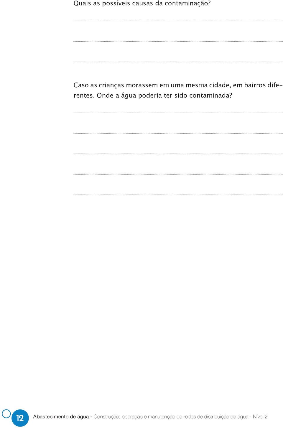 diferentes. Onde a água poderia ter sido contaminada?