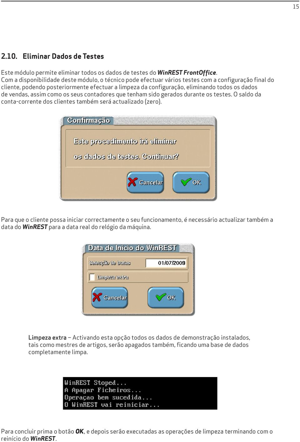 vendas, assim como os seus contadores que tenham sido gerados durante os testes. O saldo da conta-corrente dos clientes também será actualizado (zero).