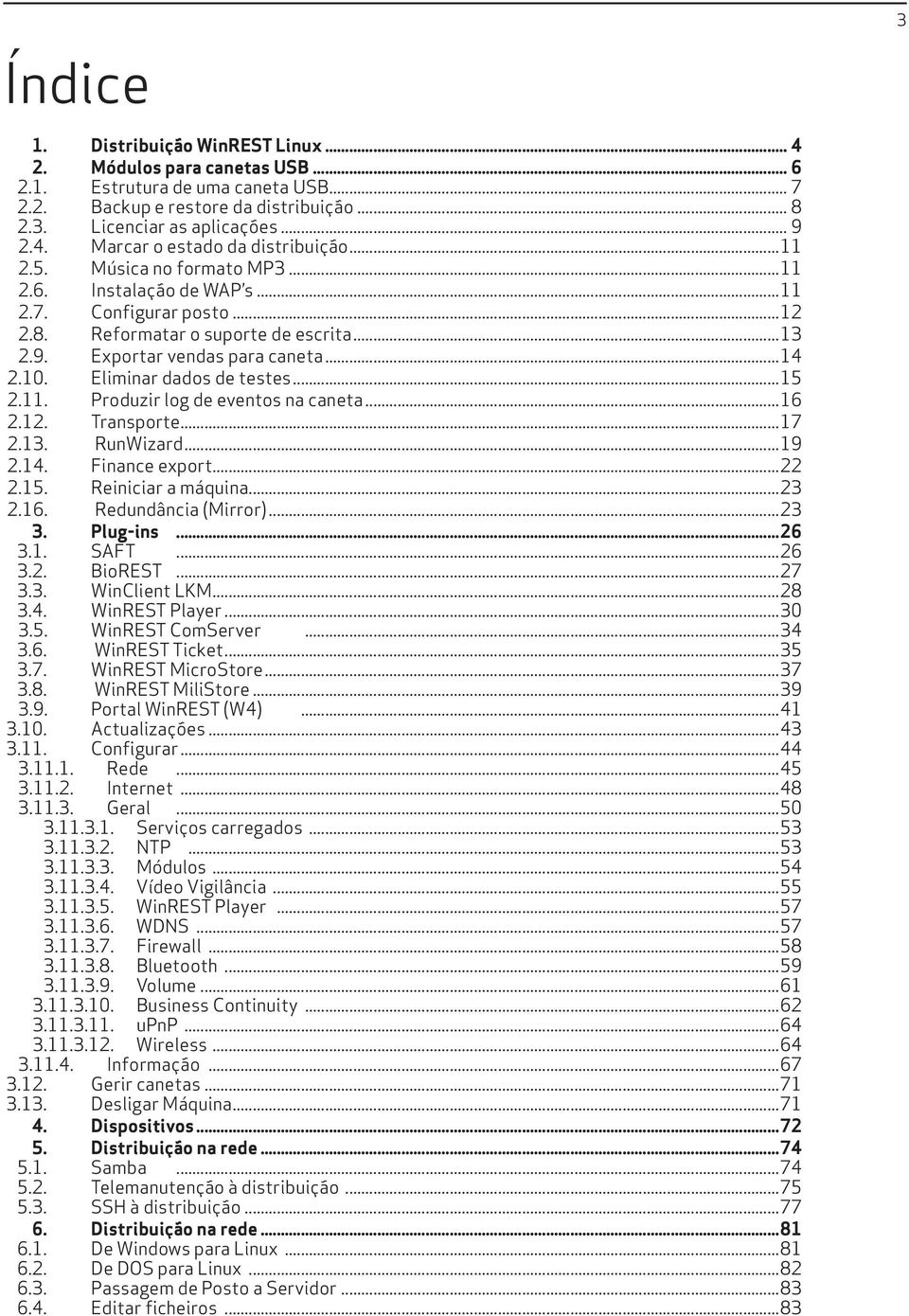 Eliminar dados de testes...15 2.11. Produzir log de eventos na caneta...16 2.12. Transporte...17 2.13. RunWizard...19 2.14. Finance export...22 2.15. Reiniciar a máquina...23 2.16. Redundância (Mirror).