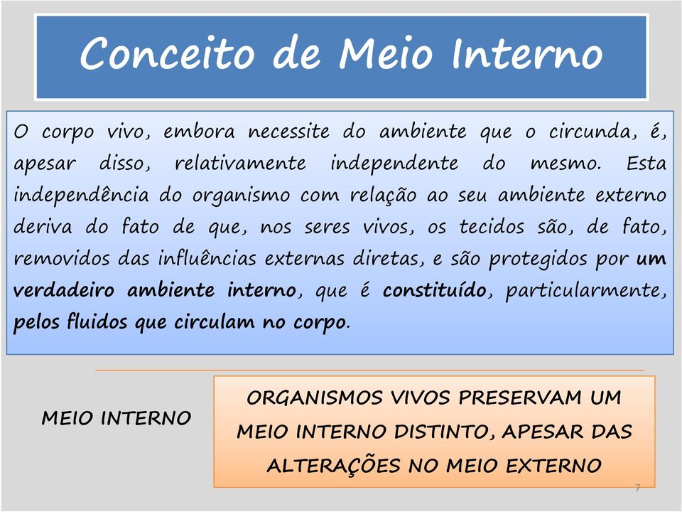 removidos das influências externas diretas, e são protegidos por um verdadeiro ambiente interno, que é constituído, particularmente,