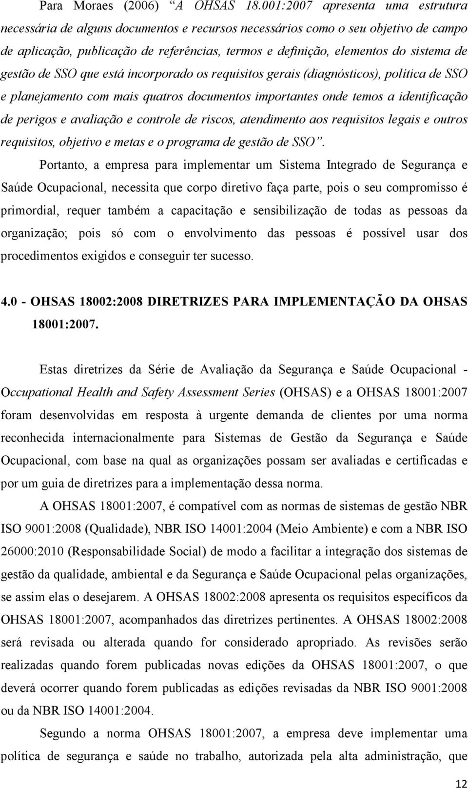 de gestão de SSO que está incorporado os requisitos gerais (diagnósticos), política de SSO e planejamento com mais quatros documentos importantes onde temos a identificação de perigos e avaliação e