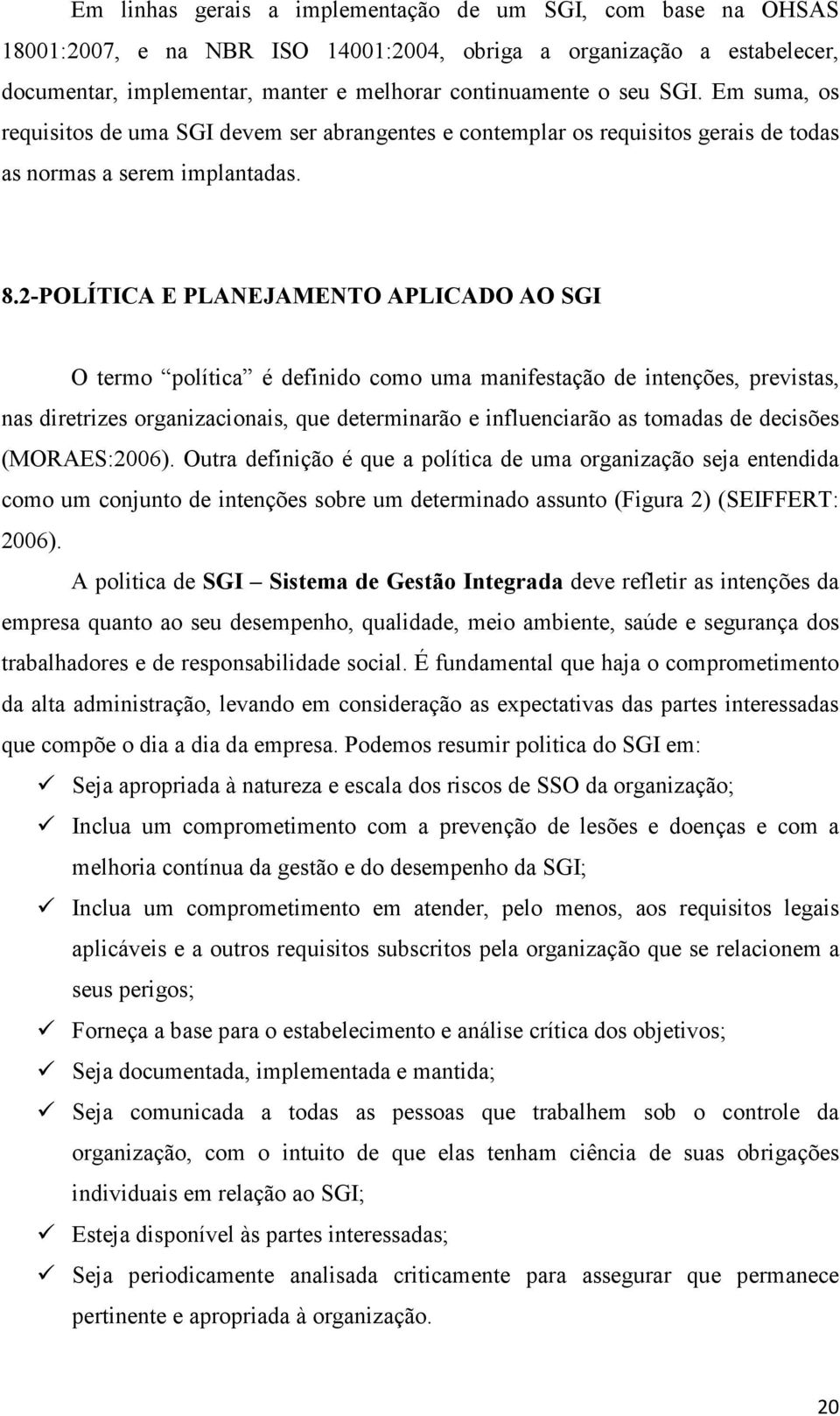 2-POLÍTICA E PLANEJAMENTO APLICADO AO SGI O termo política é definido como uma manifestação de intenções, previstas, nas diretrizes organizacionais, que determinarão e influenciarão as tomadas de