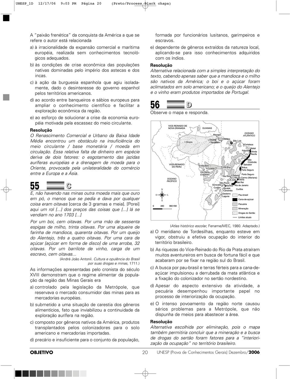 c) à ação da burguesia espanhola que agiu isoladamente, dado o desinteresse do governo espanhol pelos territórios americanos.