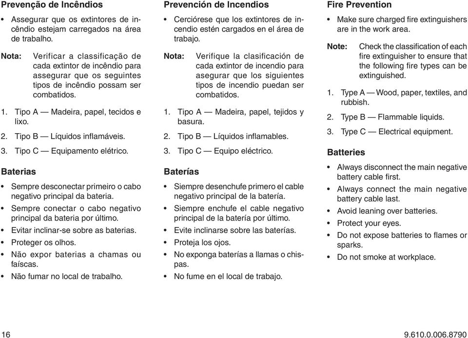 Tipo B Líquidos inflamáveis. 3. Tipo C Equipamento elétrico. Baterias Sempre desconectar primeiro o cabo negativo principal da bateria. Sempre conectar o cabo negativo principal da bateria por último.