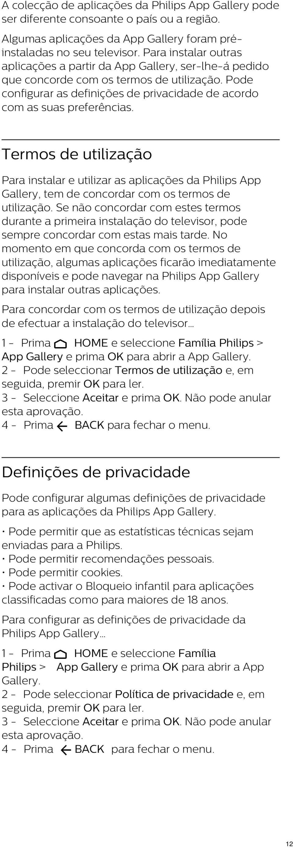 Termos de utilização Para instalar e utilizar as aplicações da Philips App Gallery, tem de concordar com os termos de utilização.