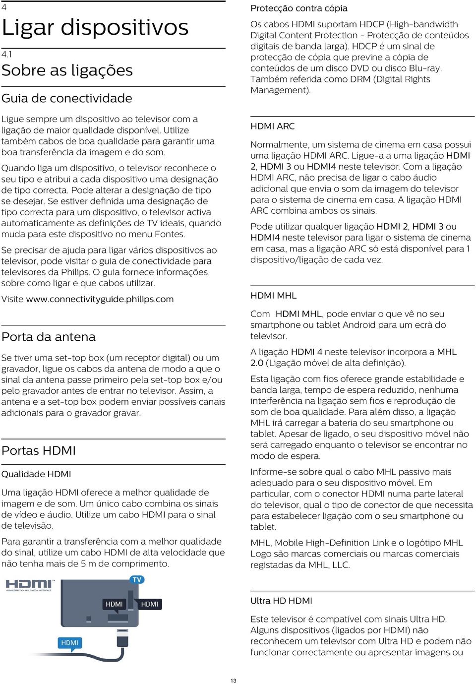 1 Sobre as ligações Guia de conectividade Ligue sempre um dispositivo ao televisor com a ligação de maior qualidade disponível.