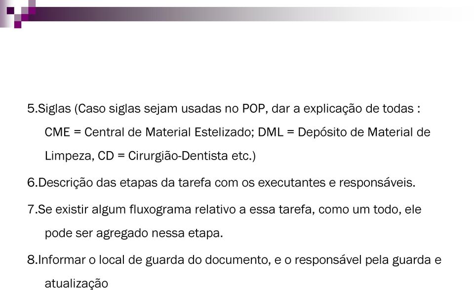 Descrição das etapas da tarefa com os executantes e responsáveis. 7.