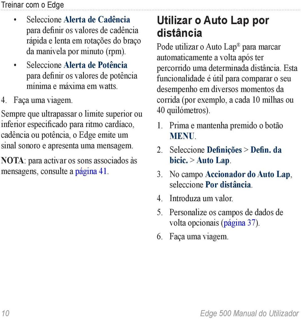 Sempre que ultrapassar o limite superior ou inferior especificado para ritmo cardíaco, cadência ou potência, o Edge emite um sinal sonoro e apresenta uma mensagem.