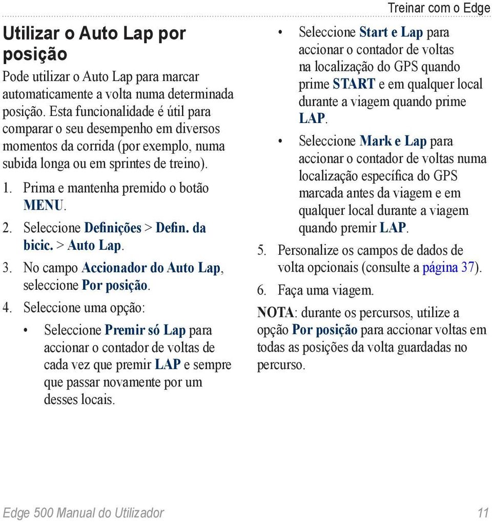 > Auto Lap. 3. No campo Accionador do Auto Lap, seleccione Por posição. 4.