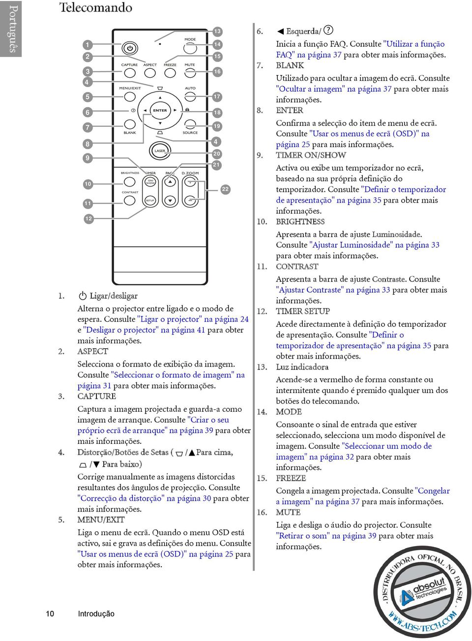 Consulte "Seleccionar o formato de imagem" na página 31 para obter mais 3. CAPTURE Captura a imagem projectada e guarda-a como imagem de arranque.