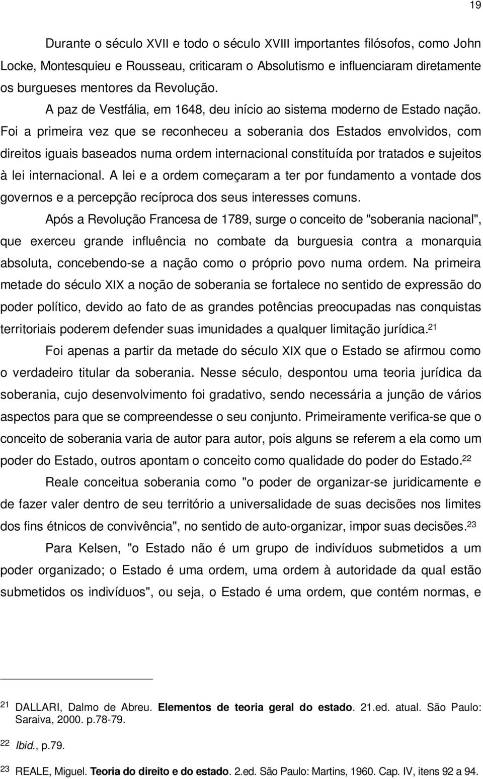 Foi a primeira vez que se reconheceu a soberania dos Estados envolvidos, com direitos iguais baseados numa ordem internacional constituída por tratados e sujeitos à lei internacional.