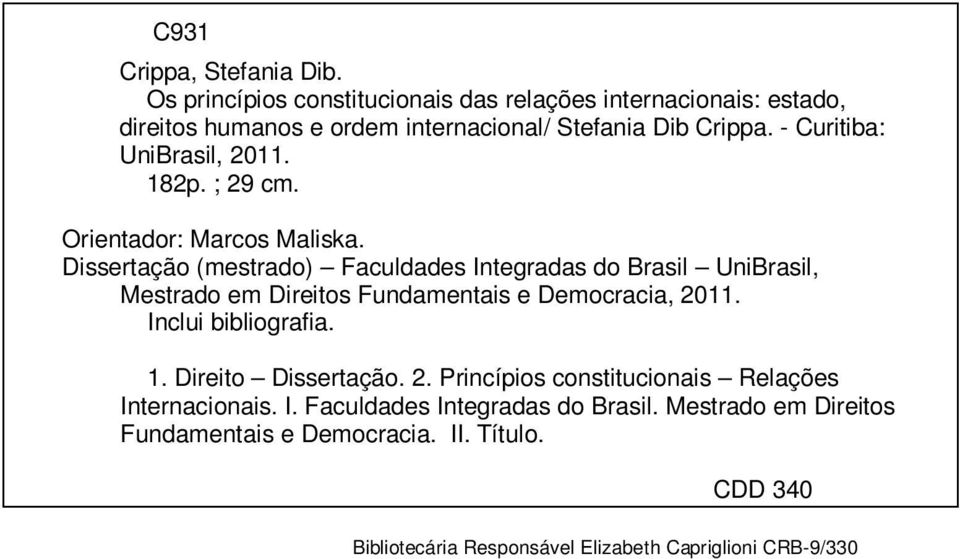 - Curitiba: UniBrasil, 2011. 182p. ; 29 cm. Orientador: Marcos Maliska.